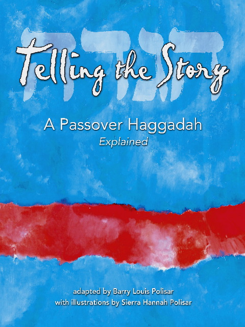 Telling The Story. A Passover Haggadah Explained